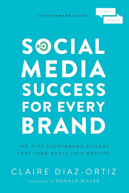 A Social Media Success for Every Brand: The Five Storybrand Pillars That Turn Posts Into Profits