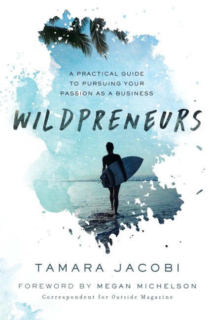 The Wildpreneurs: A Practical Guide to Pursuing Your Passion as a Business