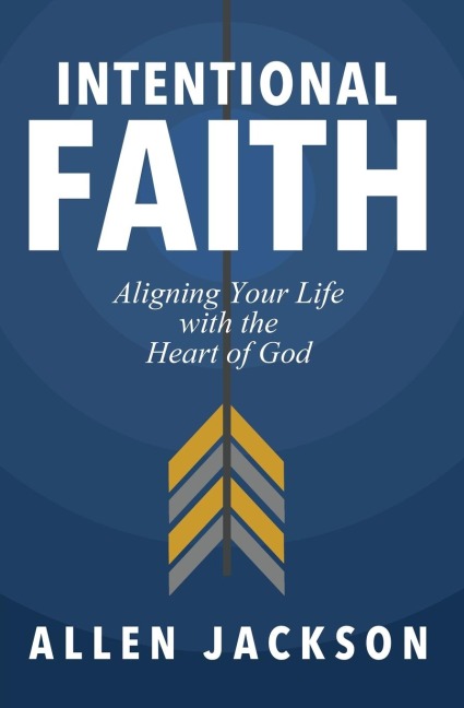 Intentional Faith: Aligning Your Life with the Heart of God