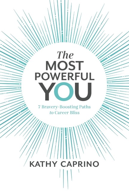 The Most Powerful You: 7 Bravery-Boosting Paths to Career Bliss
