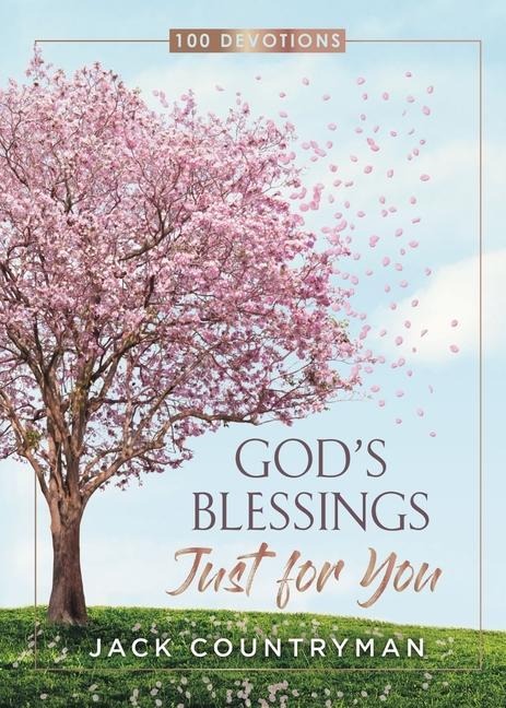 Gods Blessings Just for You: 100 Devotions (a 100-Day Devotional)