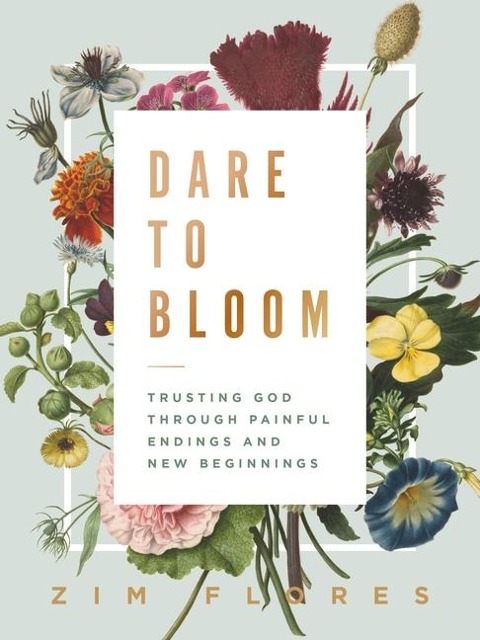 Dare to Bloom: Trusting God Through Painful Endings and New Beginnings - The Perfect Christian Graduation Gift to Celebrate Your Grad
