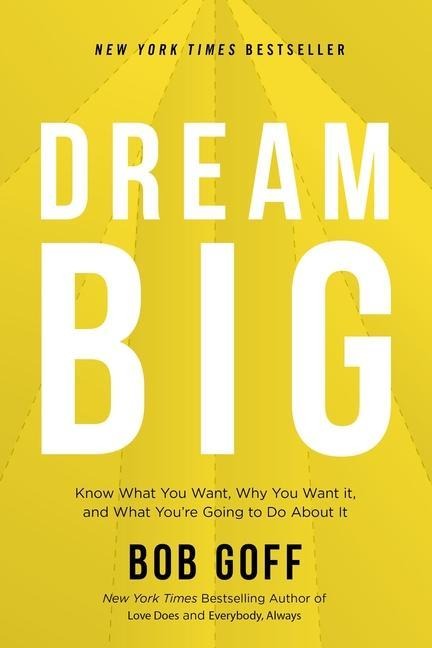 Dream Big: Know What You Want, Why You Want It, and What Youre Going to Do about It - The Perfect Christian Graduation Gift to Celebrate Your Grad