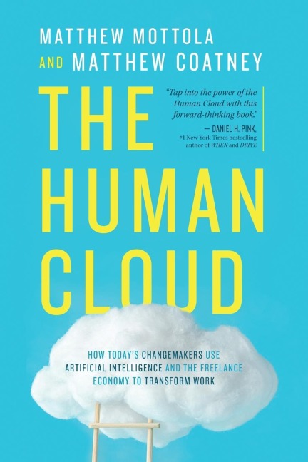 The Human Cloud: How Todays Changemakers Use Artificial Intelligence and the Freelance Economy to Transform Work