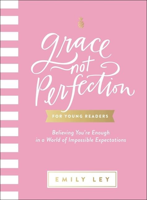 Grace, Not Perfection for Young Readers: Believing Youre Enough in a World of Impossible Expectations