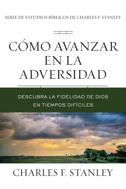 The C¿¿mo Avanzar En La Adversidad: Descubra La Fidelidad de Dios En Tiempos Dif¿¿ciles