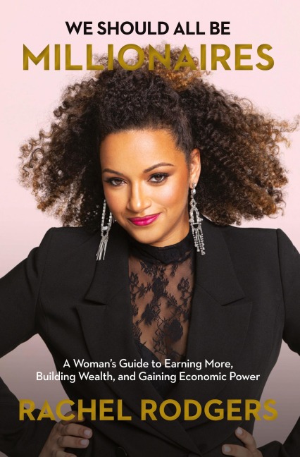 The We Should All Be Millionaires: A Womans Guide to Earning More, Building Wealth, and Gaining Economic Power /]Crachel Rodgers