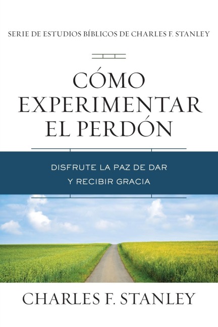 The C¿¿mo Experimentar El Perd¿¿n: Disfrute La Paz de Dar Y Recibir Gracia