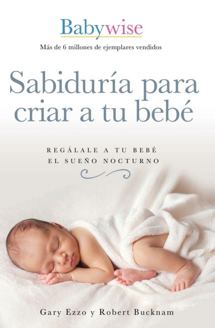 The Sabidur¿¿a Para Criar a Tu Beb¿¿: Reg¿¿lale a Tu Beb¿¿ El Sue¿¿o Nocturno (Babywise Spanish Edition)