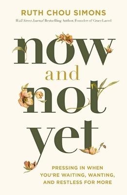 Now and Not Yet: Pressing in When Youre Waiting, Wanting, and Restless for More