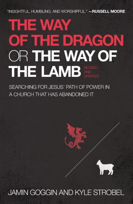 The Way of the Dragon or the Way of the Lamb: Searching for Jesus Path of Power in a Church That Has Abandoned It
