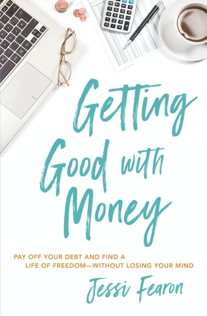 Getting Good with Money: Pay Off Your Debt and Find a Life of Freedom---Without Losing Your Mind