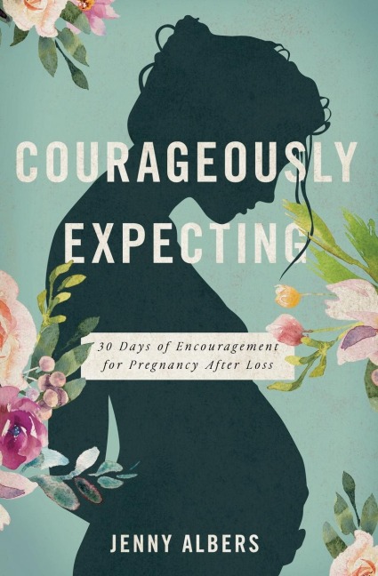 Un Courageously Expecting: 30 Days of Encouragement for Pregnancy After Loss - The Perfect Christian Baby Shower Devotional Gift for Expectant Mothers Wh