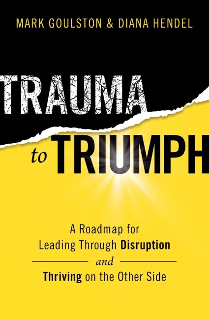 Trauma to Triumph: A Roadmap for Leading Through Disruption (and Thriving on the Other Side)