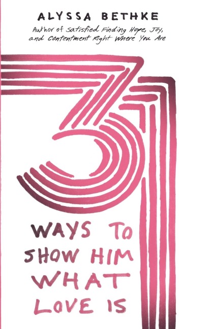Un 31 Ways to Show Him What Love Is: One Month to a More Lifegiving Relationship