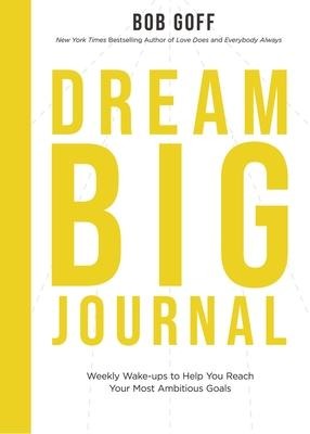 The Dream Big Journal: Weekly Wake-Ups to Help You Reach Your Most Ambitious Goals