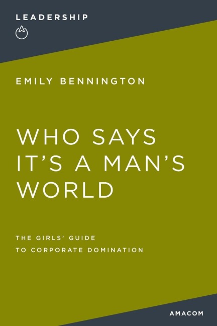 La Who Says It's a Man's World: The Girls' Guide to Corporate Domination