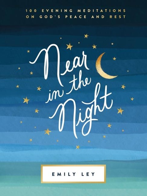 Near in the Night: 100 Evening Meditations on Gods Peace and Rest (a 100-Day Devotional) - The Perfect Mothers Day Gift for Christian Moms