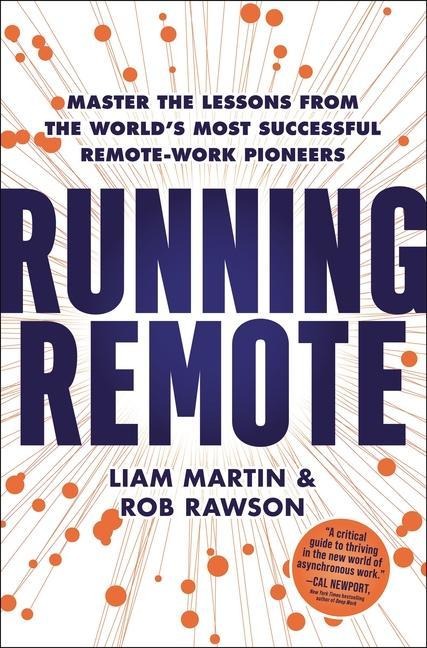 Running Remote: Master the Lessons from the Worlds Most Successful Remote-Work Pioneers