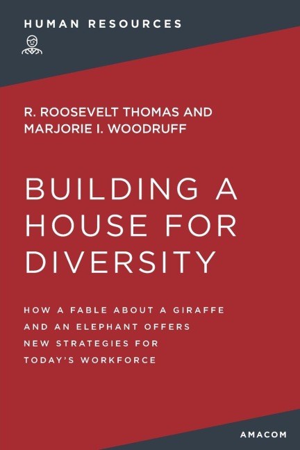 The Building a House for Diversity: How a Fable about a Giraffe and an Elephant Offers New Strategies for Today's Workforce