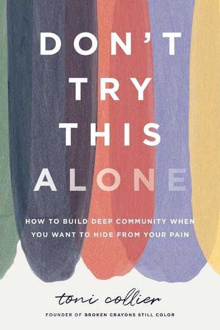 Dont Try This Alone: How to Build Deep Community When You Want to Hide from Your Pain