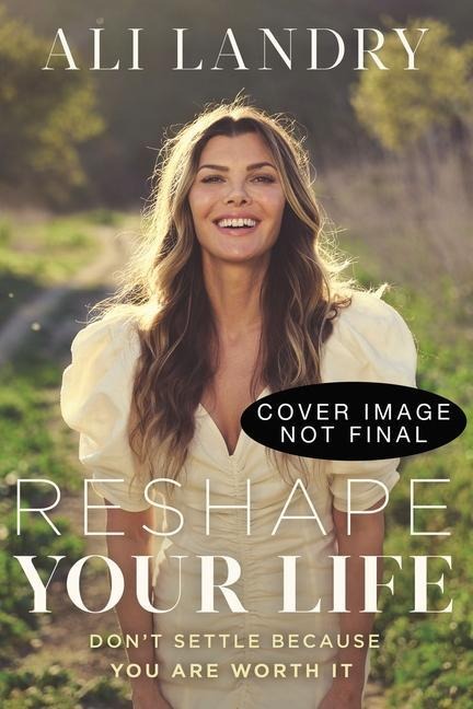 Reshape Your Life: Dont Settle Because You Are Worth It