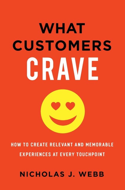 What Customers Crave: How to Create Relevant and Memorable Experiences at Every Touchpoint