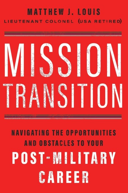 The Mission Transition: Navigating the Opportunities and Obstacles to Your Post-Military Career