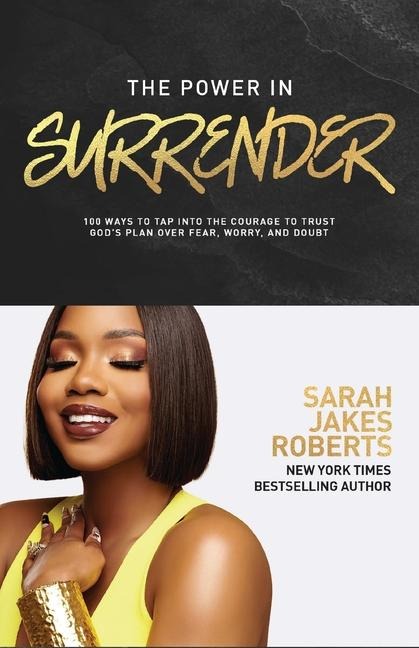 The Power in Surrender: 100 Ways to Tap into the Courage to Trust God's Plan Over Fear, Worry, and Doubt (A 100-Day Devotional)