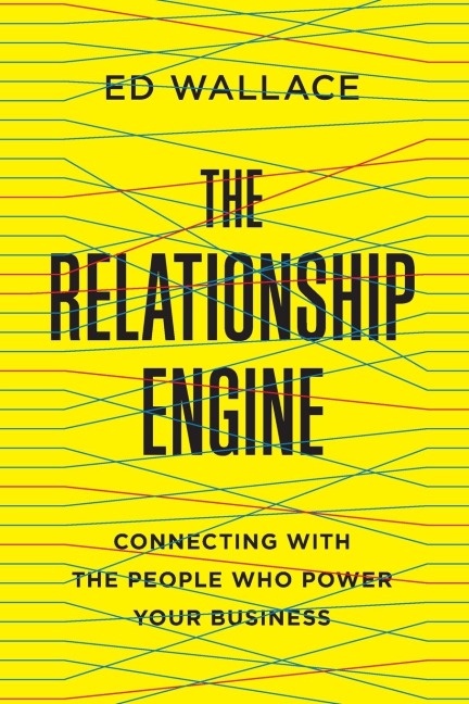 The Relationship Engine: Connecting with the People Who Power Your Business