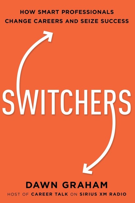 The Switchers: How Smart Professionals Change Careers -- And Seize Success