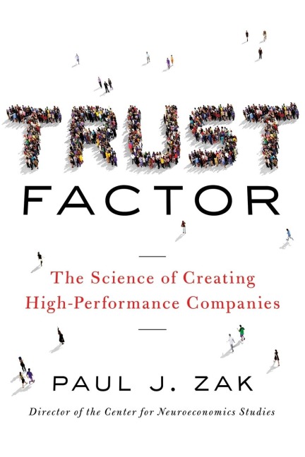 A Trust Factor: The Science of Creating High-Performance Companies
