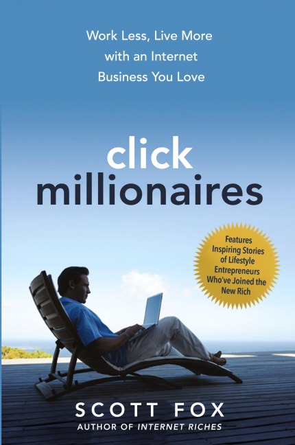 A Click Millionaires: Work Less, Live More with an Internet Business You Love