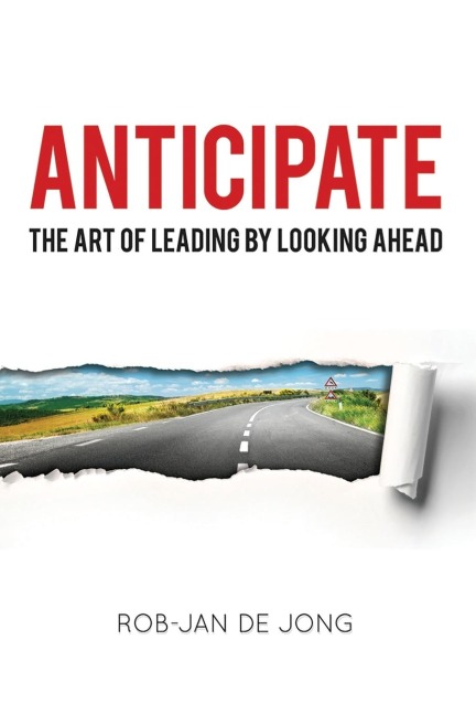 The Anticipate: The Art of Leading by Looking Ahead