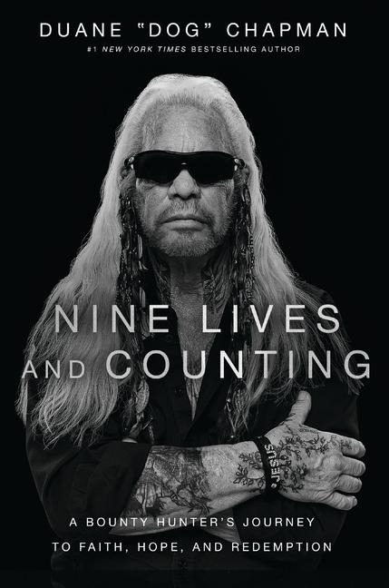 Nine Lives and Counting: A Bounty Hunters Journey to Faith, Hope, and Redemption