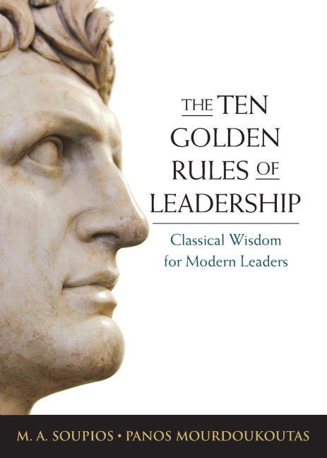 The Ten Golden Rules of Leadership: Classical Wisdom for Modern Leaders