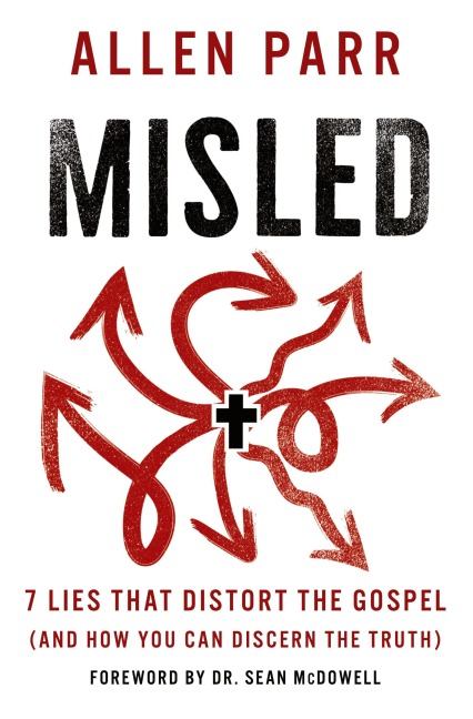 The Misled: 7 Lies That Distort the Gospel (and How You Can Discern the Truth)