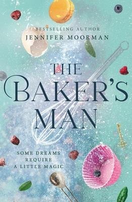 The Bakers Man: An Enchanting and Whimsical Novel from a USA TODAY Bestselling Author