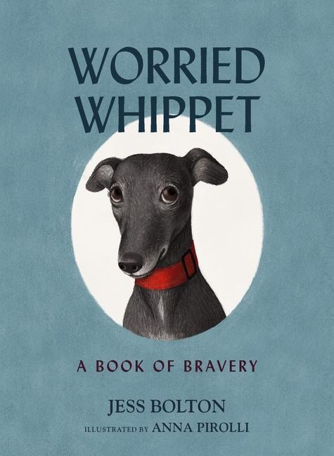 Worried Whippet: A Book of Bravery: A Book of Bravery