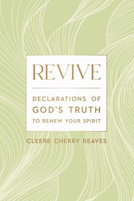 Revive: Declarations of Gods Truth to Renew Your Spirit - A 52-Week Devotional for Women