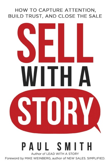 The Sell with a Story: How to Capture Attention, Build Trust, and Close the Sale