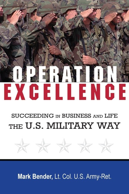 The Operation Excellence: Succeeding in Business and Life -- The U.S. Military Way