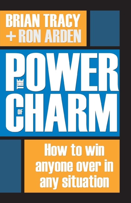 The Power of Charm: How to Win Anyone Over in Any Situation