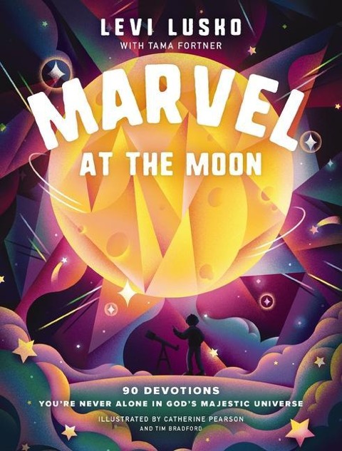 Marvel at the Moon: 90 Devotions: Youre Never Alone in Gods Majestic Universe