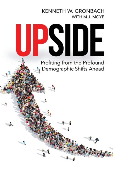 The Upside: Profiting from the Profound Demographic Shifts Ahead