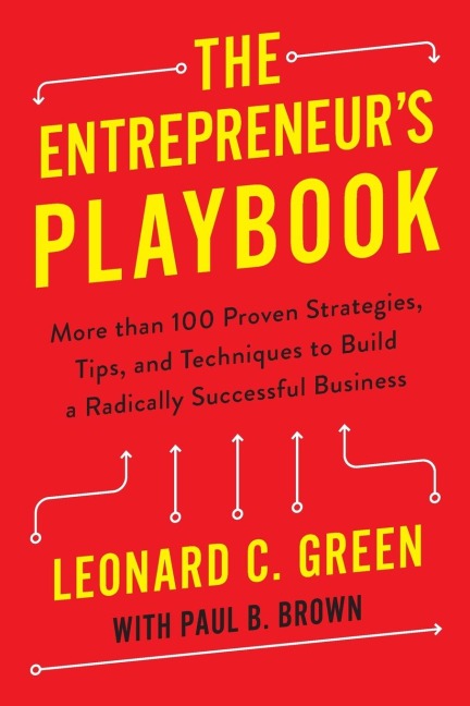 The Entrepreneurs Playbook: More Than 100 Proven Strategies, Tips, and Techniques to Build a Radically Successful Business