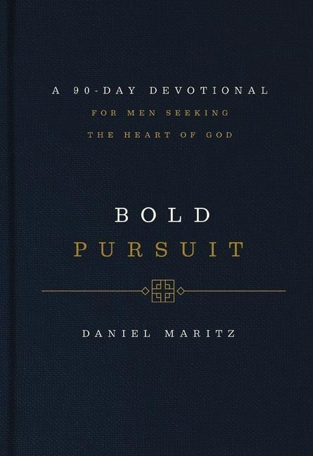 Bold Pursuit: A 90-Day Devotional for Men Seeking the Heart of God (90 Daily Devotions)