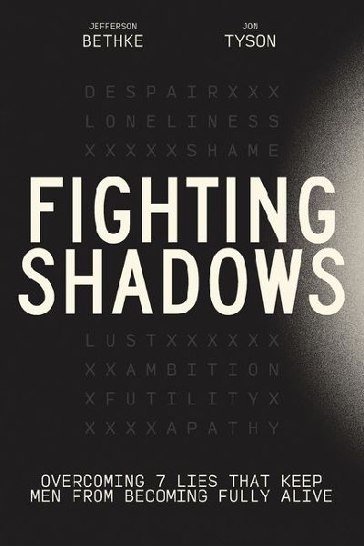 Fighting Shadows: Overcoming 7 Lies That Keep Men From Becoming Fully Alive