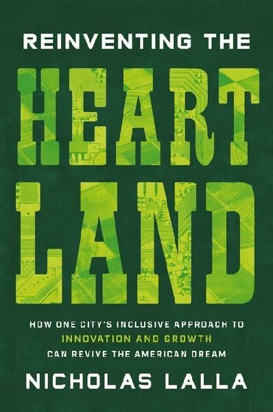 Reinventing the Heartland: How One Citys Inclusive Approach to Innovation and Growth Can Revive the American Dream