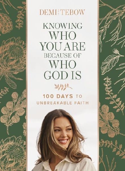 Knowing Who You Are Because of Who God Is: 100 Days to Unbreakable Faith (a Devotional)